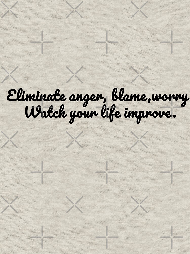 Eliminate anger, blame, worry. Watch your life improve by esloopy