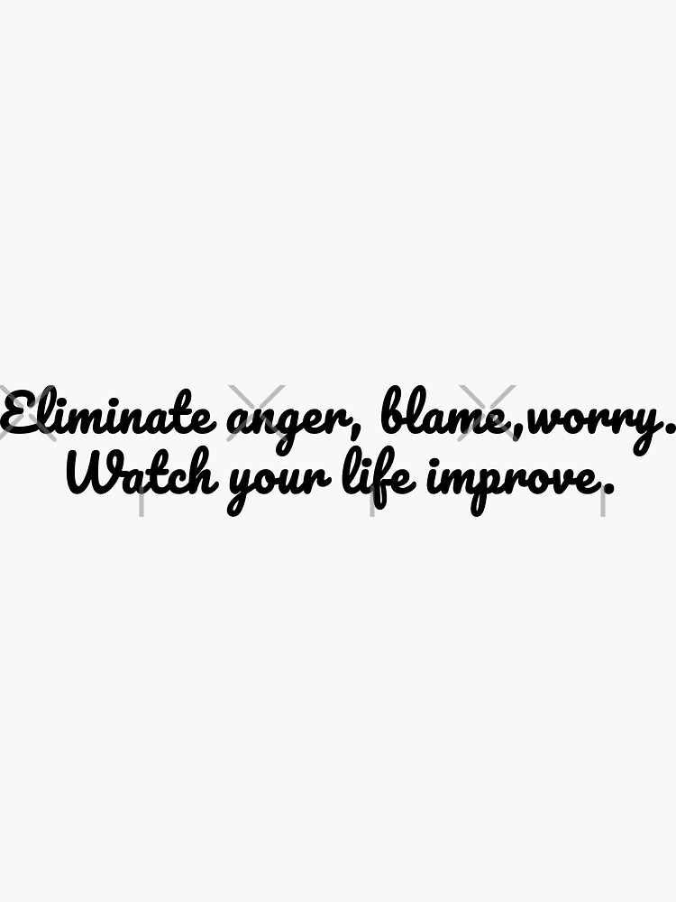 Eliminate anger, blame, worry. Watch your life improve by esloopy