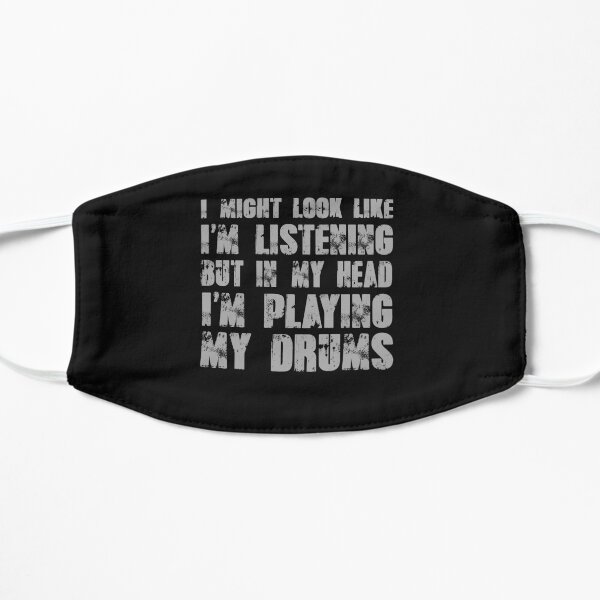 I might look like I'm listening but in my head I'm playing drums Mask