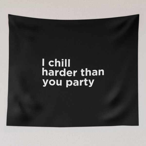 Item preview, i chill harder than you party designed and sold by griffics.