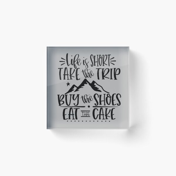 Item preview, Life Is Short, Take The Trip, Buy The Shoes, Eat The Cake! Black Text Quote designed and sold by MysticMagpie.