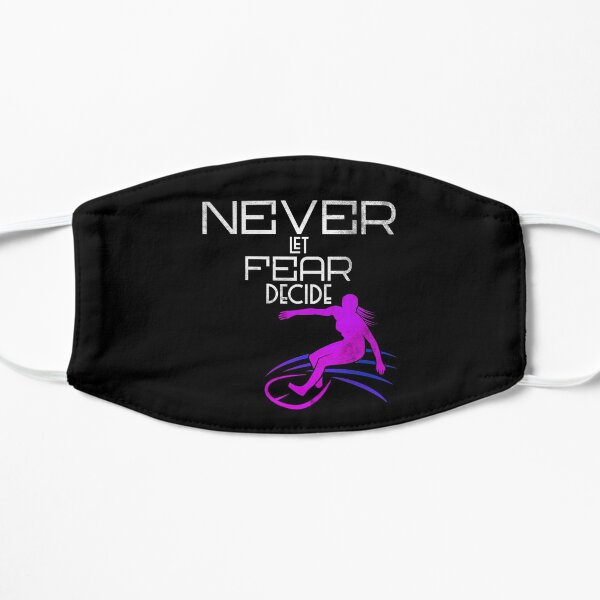 NEVER LET FEAR DECIDE Flat Mask
