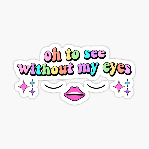 oh to see without my eyes Sticker