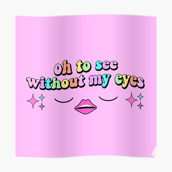 oh to see without my eyes Poster