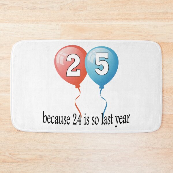 Item preview, 25 because 24 is so last year designed and sold by AllShirts21.