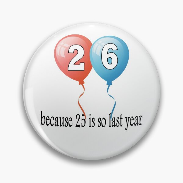 Item preview, 26 because 25 is so last year designed and sold by AllShirts21.