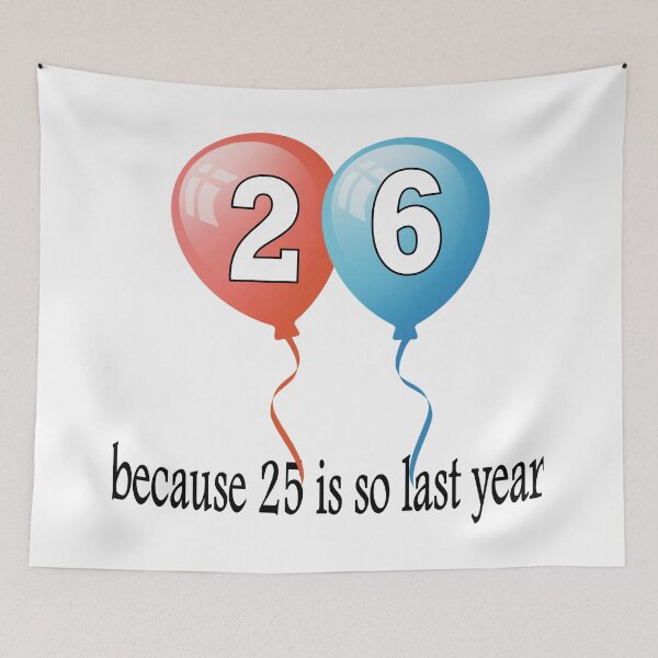 Item preview, 26 because 25 is so last year designed and sold by AllShirts21.