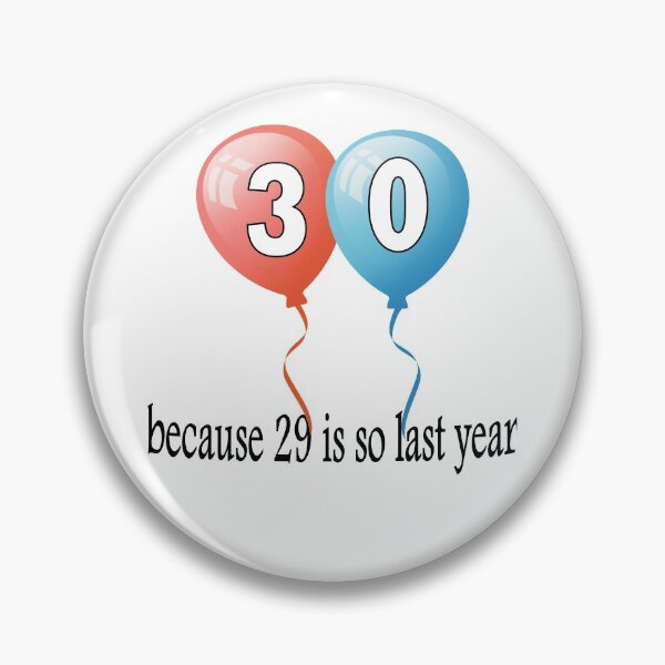 Item preview, 30 because 29 is so last year designed and sold by AllShirts21.