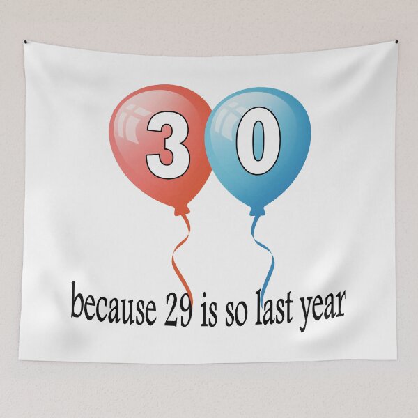 Item preview, 30 because 29 is so last year designed and sold by AllShirts21.
