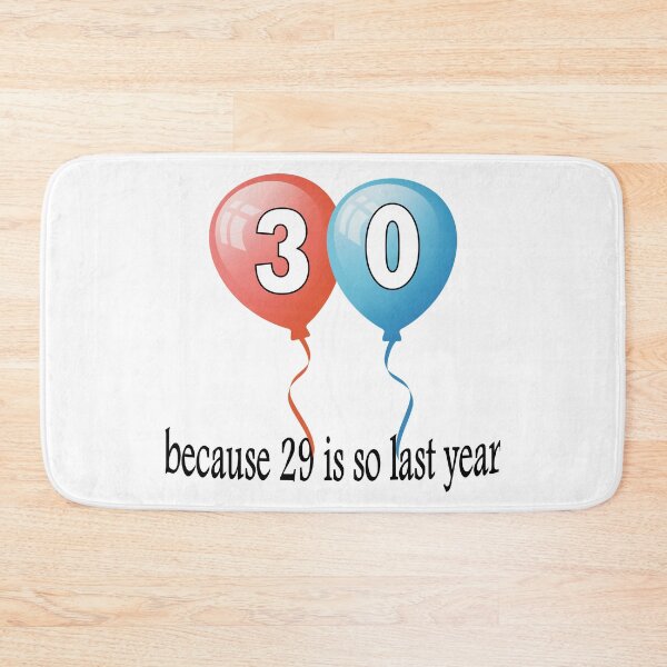 Item preview, 30 because 29 is so last year designed and sold by AllShirts21.