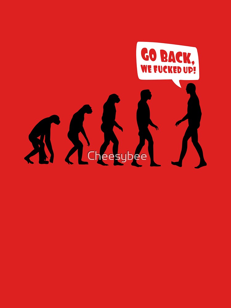 Go Back We Fucked Up T Shirt By Cheesybee Redbubble