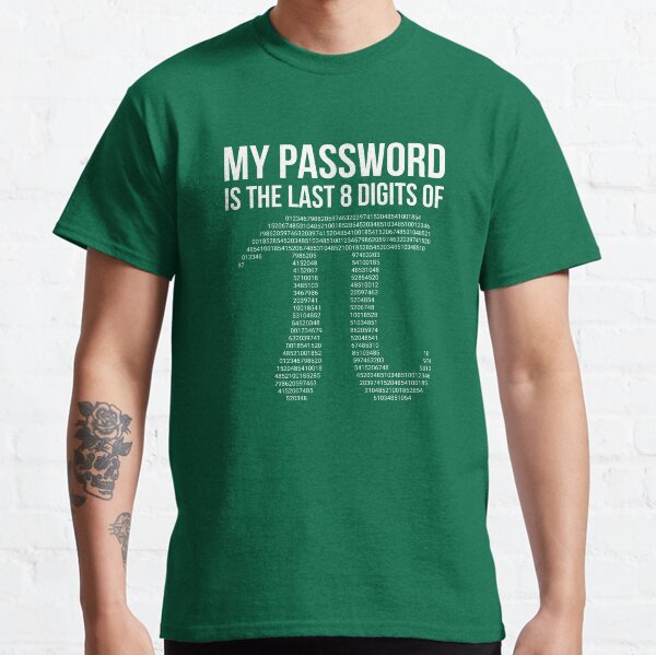 My Password is the Last 8 Digits of Pi Classic T-Shirt