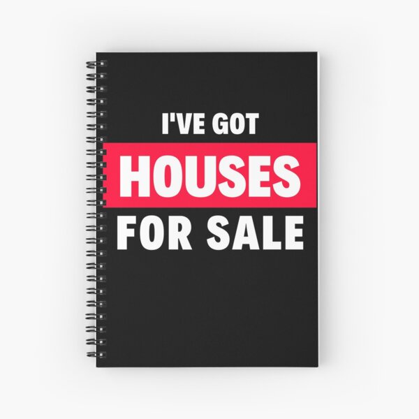 I've Got Houses for Sale Spiral Notebook