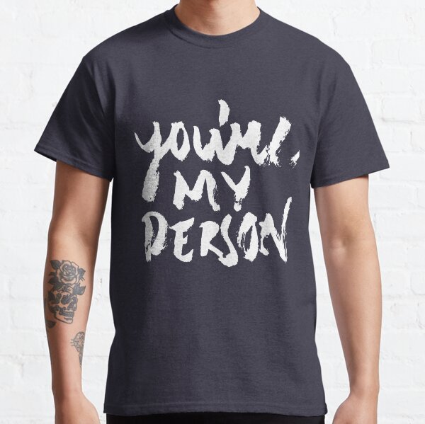 You're my person Classic T-Shirt