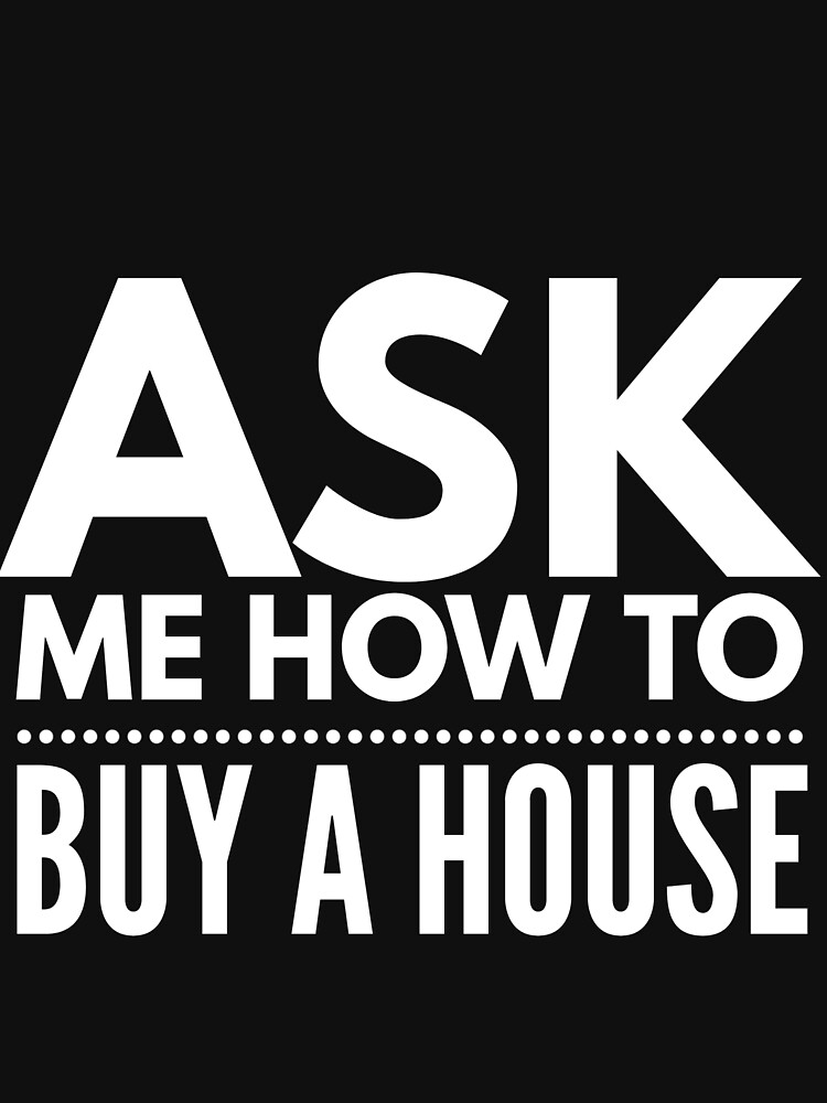 Discover Ask Me How To Buy A House | Real Estate and Realtor Products Classic T-Shirt