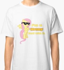I'm a Brony Deal with it. (Fluttershy) - My little Pony Friendship is Magic Classic T-Shirt