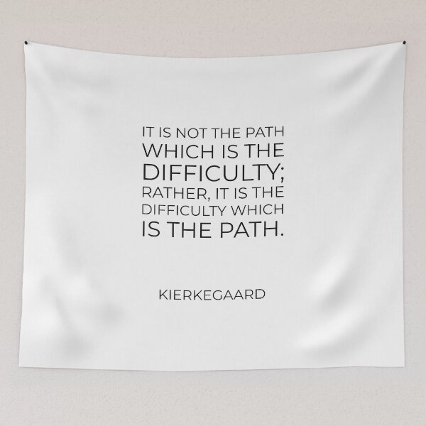 Item preview, Kierkegaard Quotes - It is not the path which is the difficulty; rather, it is the difficulty which is the path. designed and sold by Inspirationmotivation.