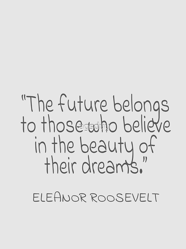 Eleanor Roosevelt - The future belongs to those who