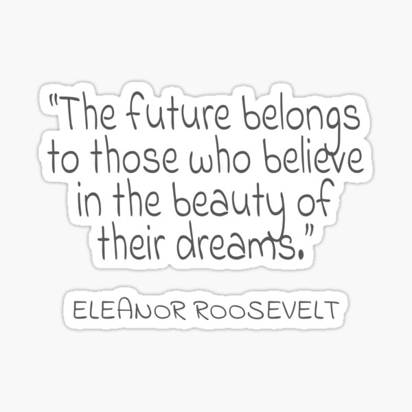 Item preview, Eleanor Roosevelt "The future belongs to those who believe in the beauty of their dreams." Gray Text Quote designed and sold by agsduy.