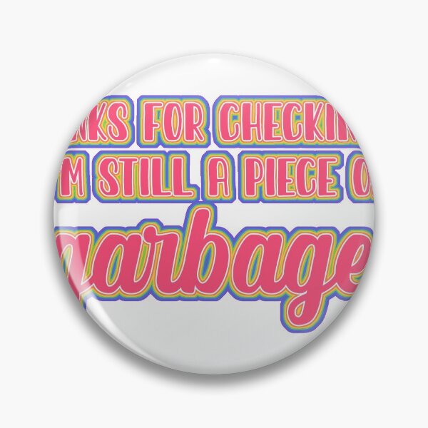 Item preview, Thanks for Checking In, I'm Still a Piece of Garbage designed and sold by moonaetae.