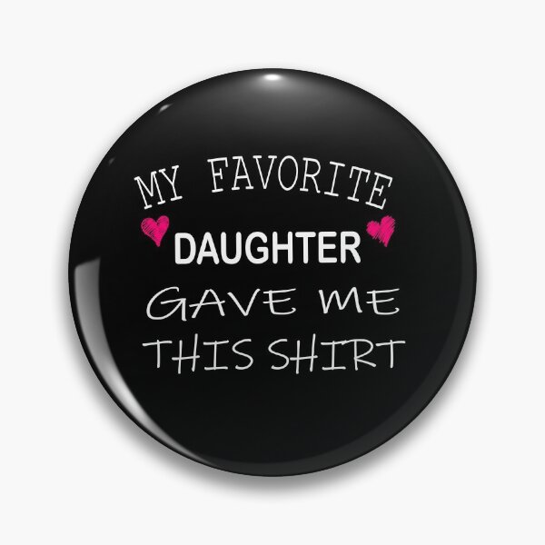 Item preview, My Favorite Daughter Gave Me This Shirt  designed and sold by ilias13.