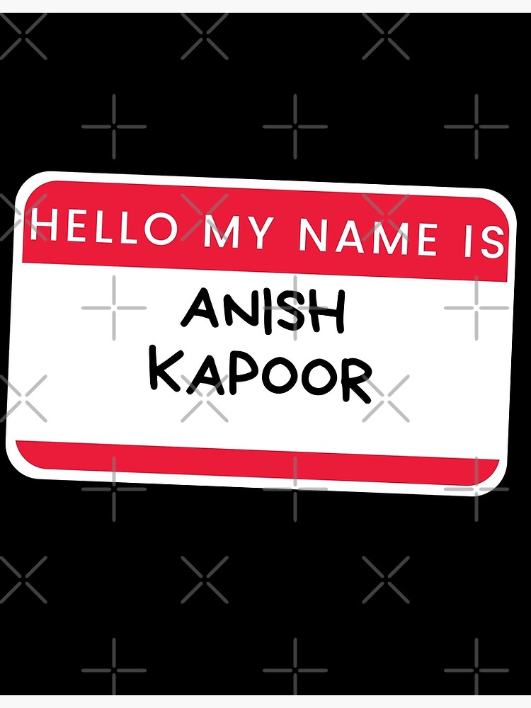 hello-my-name-is-anish-kapoor-poster-for-sale-by-melbournegirl