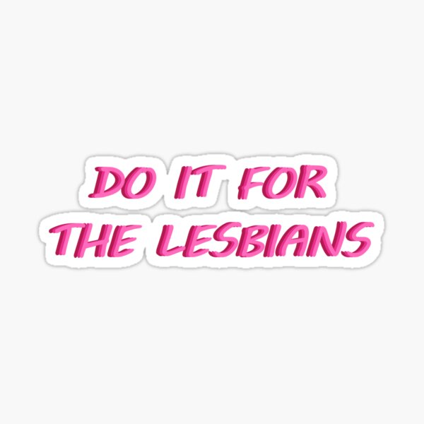 Do It For The Lesbians Sticker For Sale By Willowdragon Redbubble 4240