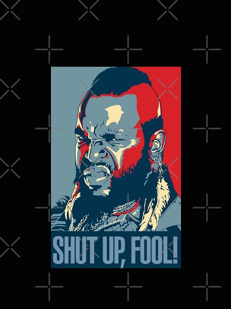 shut up fool t shirt