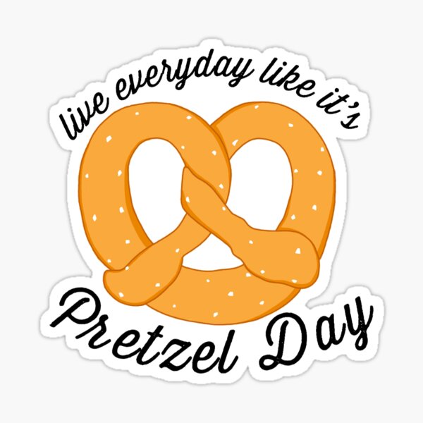 live-everyday-like-it-s-pretzel-day-sticker-for-sale-by-torirose13