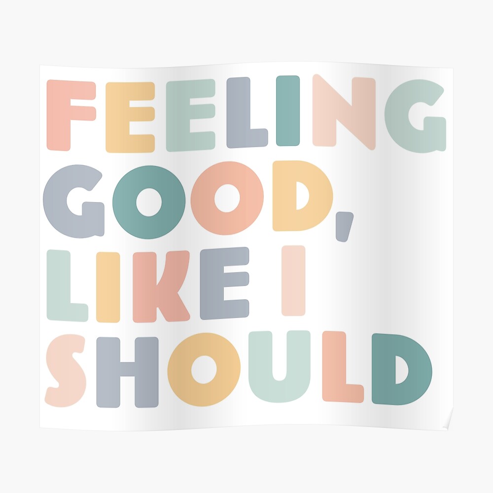 Feeling Good Like I Should Sticker By Anna3321 Redbubble