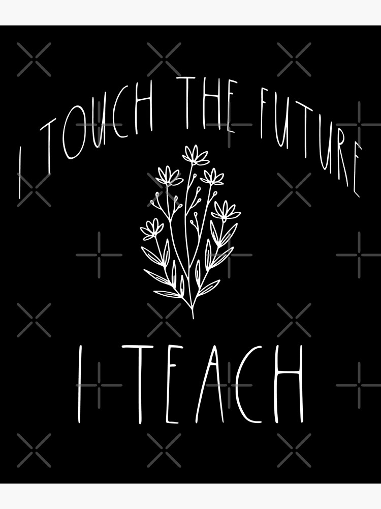 I Touch The Future I Teach Motivational teacher quote by RobsRetail