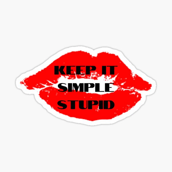 "Kiss, Keep It Simple Stupid" Sticker For Sale By Jfs509 | Redbubble