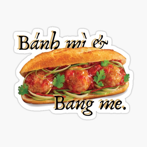 Item preview, bahn mi or banh mi whatever it is all i know is b*ng me designed and sold by marcadao99.
