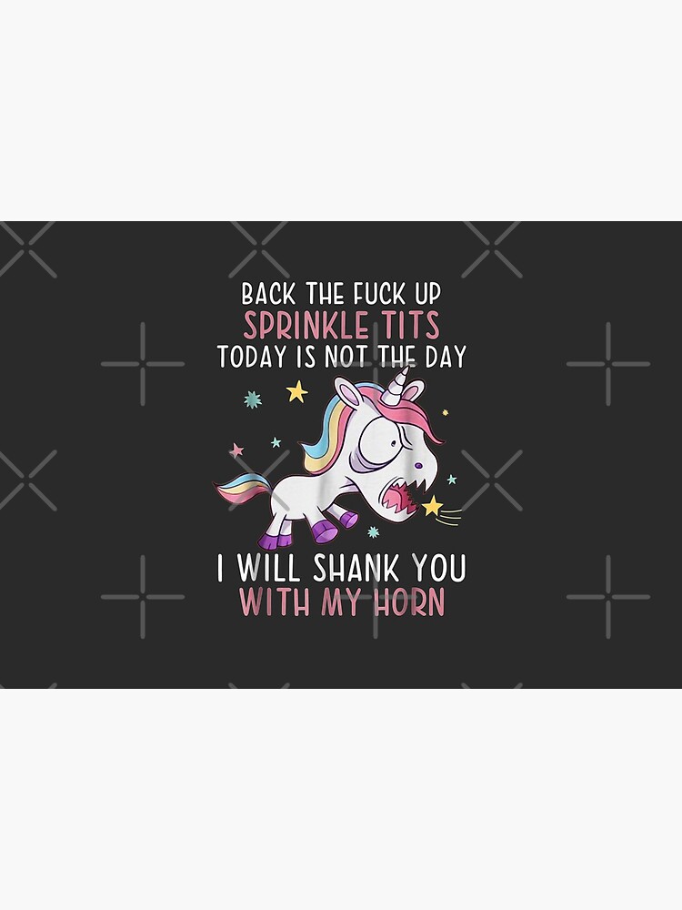 Back The Fuck Ups Sprinkle Tits Funny Unicorn Quotes by MosheSteiner