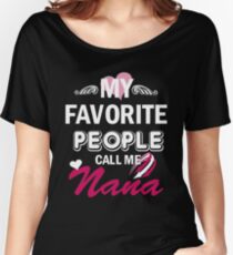 My Favorite People Call Me Nana Women's Relaxed Fit T-Shirt