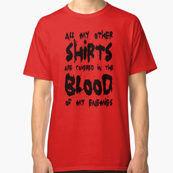 All my other shirts... Classic T-Shirt