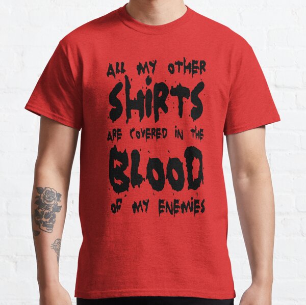 All my other shirts... Classic T-Shirt