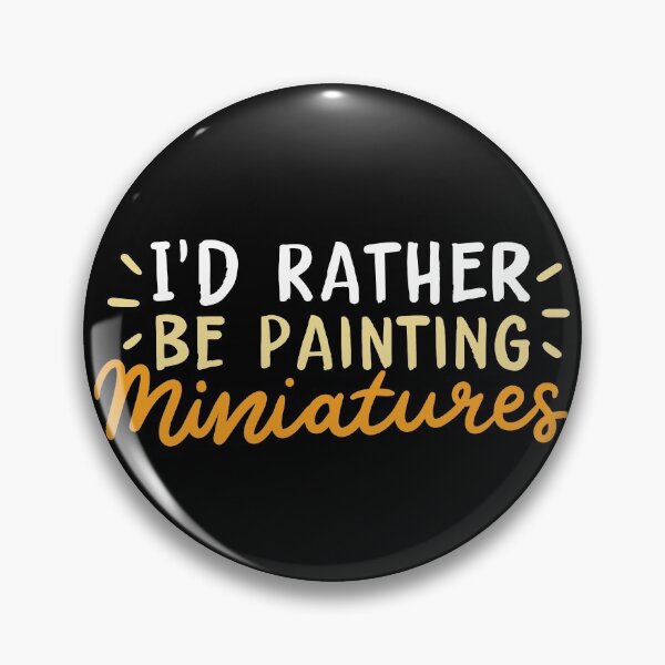Item preview, I’d Rather Be Painting Miniatures | Miniature Painters designed and sold by Dancing Dolphin Crafts.