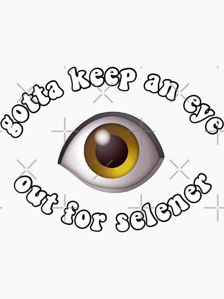 gotta-keep-an-eye-out-for-selener-sticker-by-kaylah22-redbubble