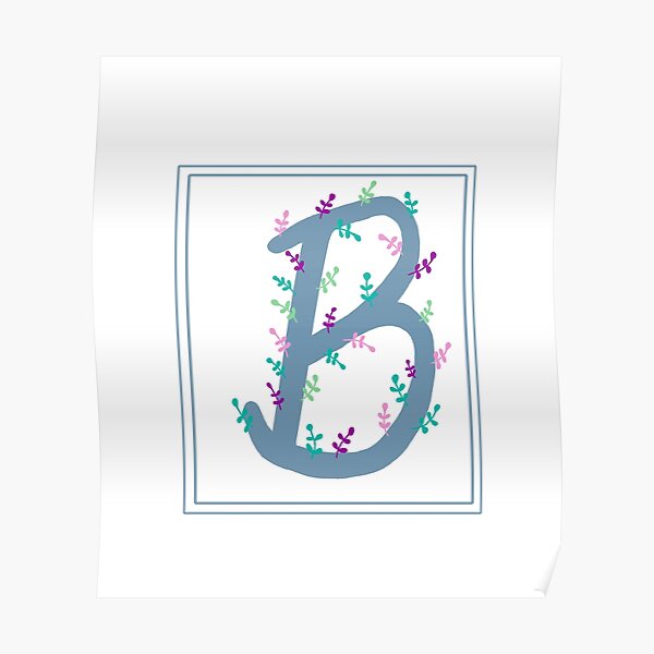 "Letter B With Pretty Flowers " Poster By MooMoosMumma | Redbubble