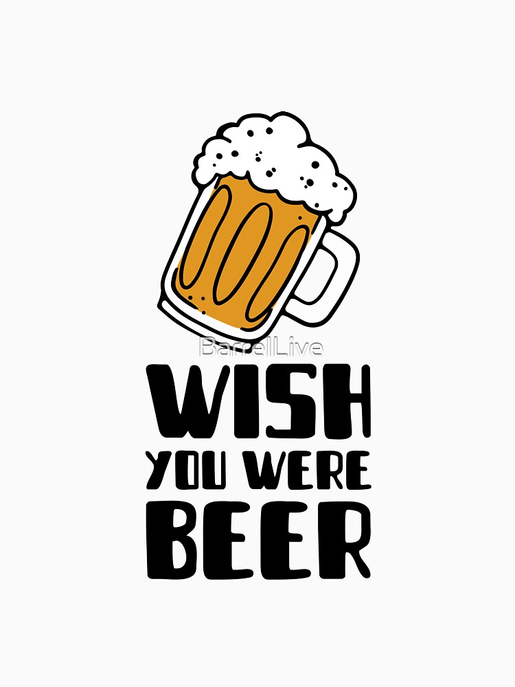 "Wish You Were Beer Funny Beer Loving Pun" Tshirt by BarrelLive
