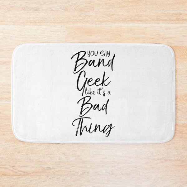 Item preview, Funny You Say Band Geek Like it's a Bad Thing Funny Marching Band Quote designed and sold by TNDesignStudio.