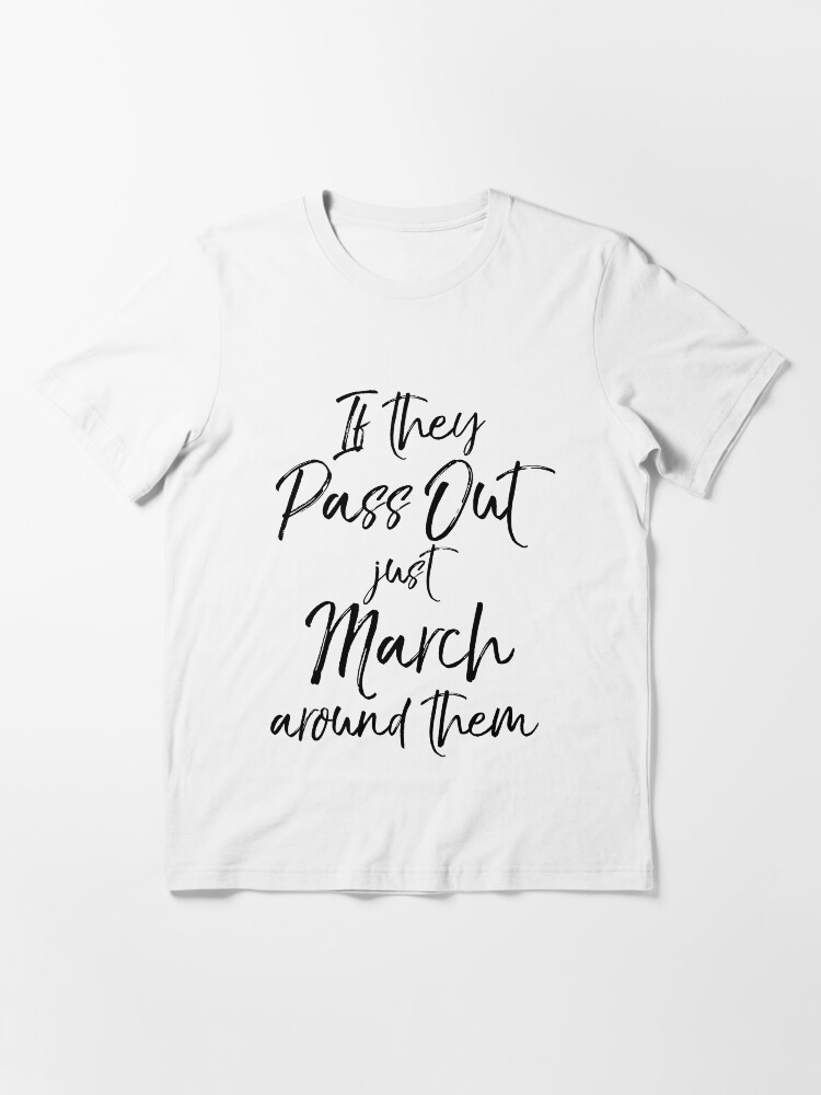 If They Pass Out Just March Around Them Marching Band Tshirt If They Pass Out Just March Around Them Marching Band Tshirt