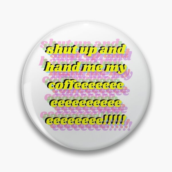 Item preview, shut up and hand me my coffee b designed and sold by marcadao99.
