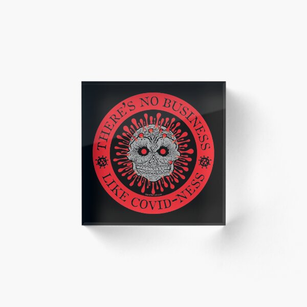 There's No Business Like COVID-ness Acrylic Block