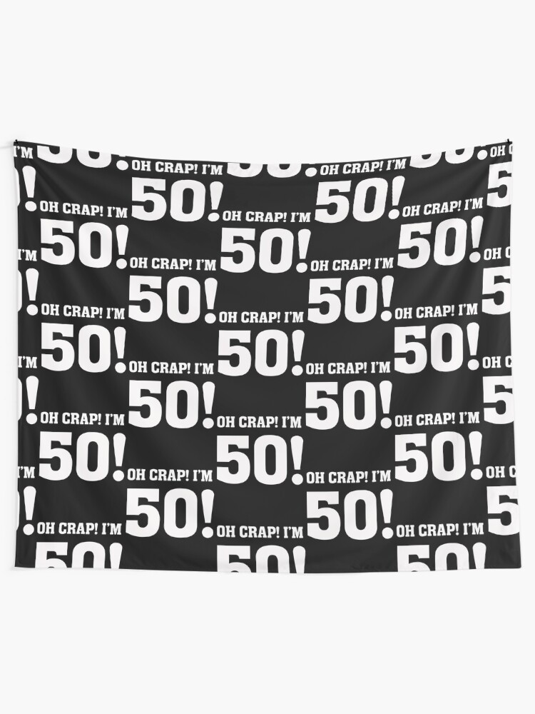 "Oh Crap! I'm 50 50th Birthday Funny Humor " Tapestry by BullQuacky