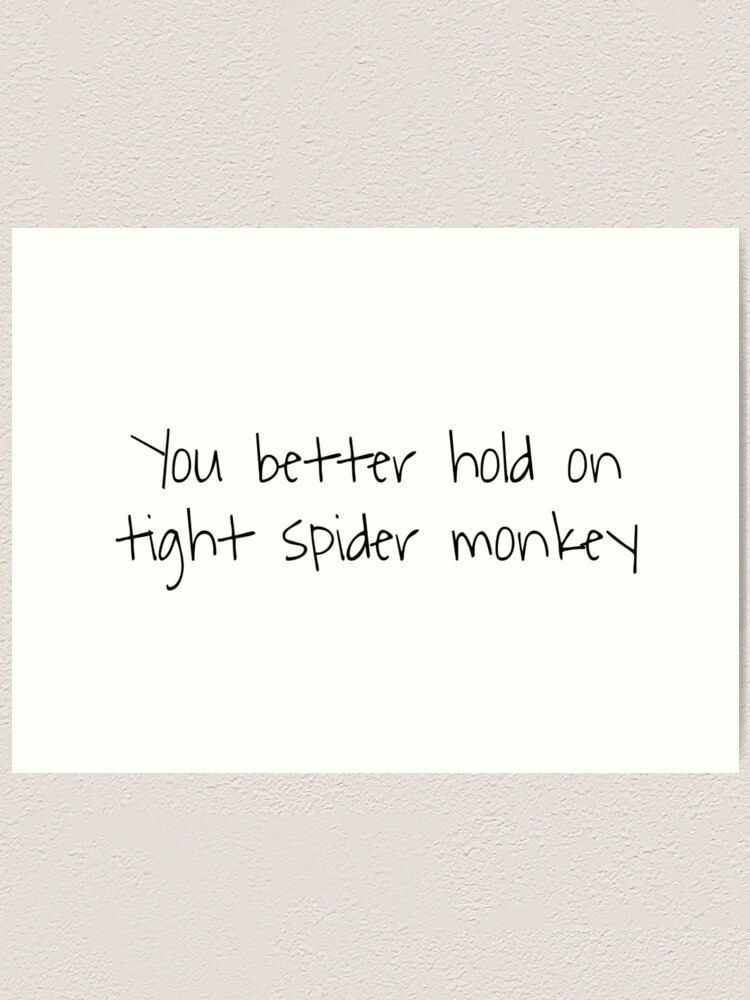 "You better hold on tight spider monkey - Twilight quote" Art Print by