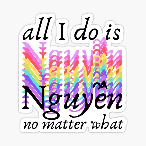 all-i-do-is-nguyen-gifts-merchandise-redbubble