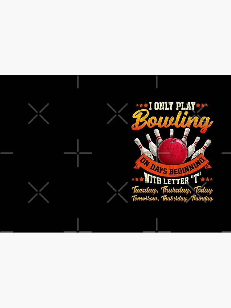 "Funny Play Bowling Everyday Bowling Lover Bowler Sports Fan Game