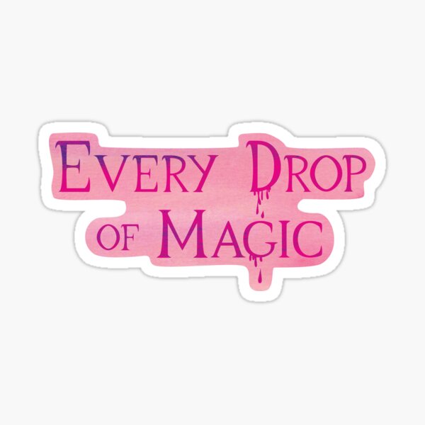 Every Drop of Magic Sticker